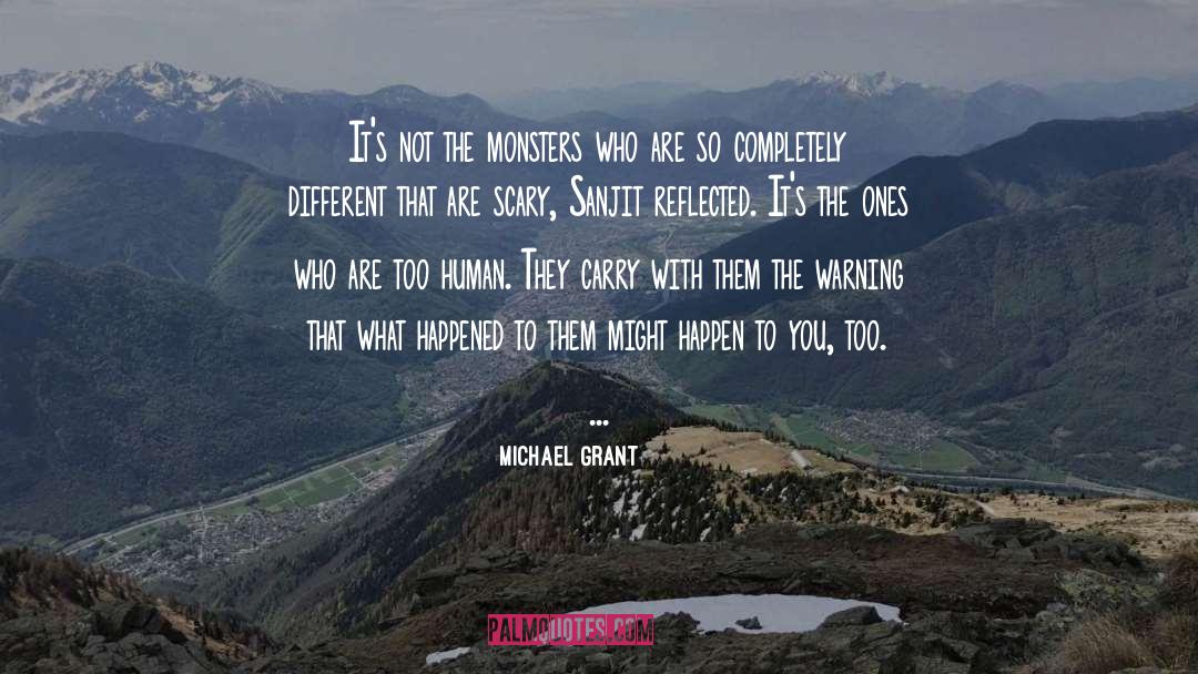 Michael Grant Quotes: It's not the monsters who