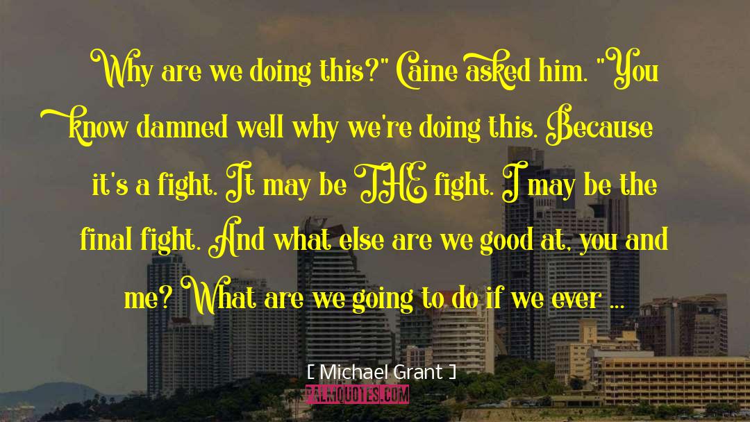 Michael Grant Quotes: Why are we doing this?