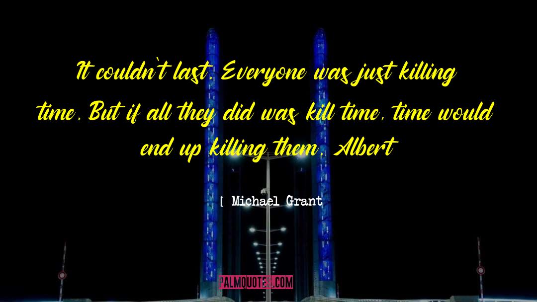 Michael Grant Quotes: It couldn't last. Everyone was