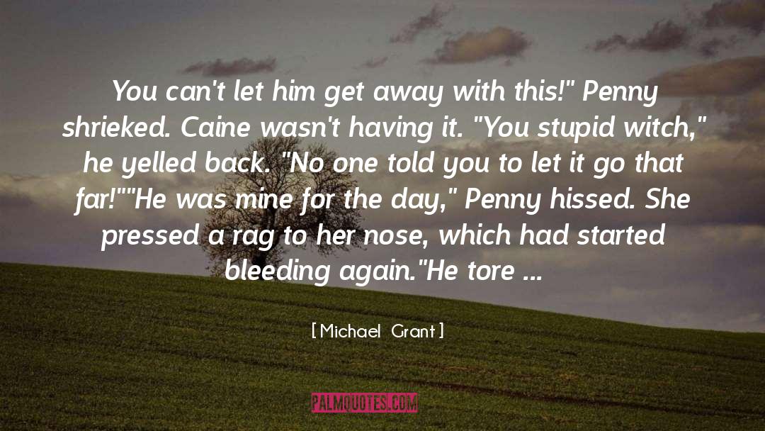 Michael Grant Quotes: You can't let him get