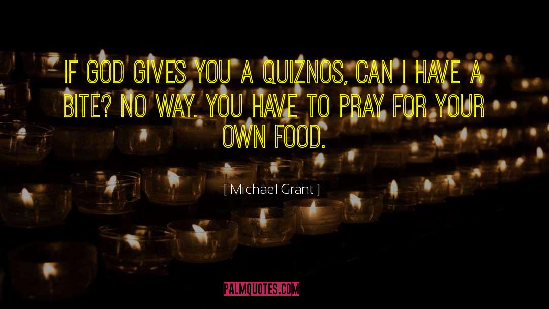 Michael Grant Quotes: If God gives you a