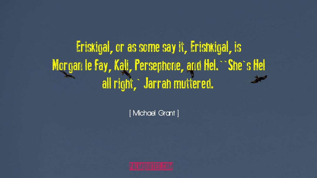 Michael Grant Quotes: Eriskigal, or as some say