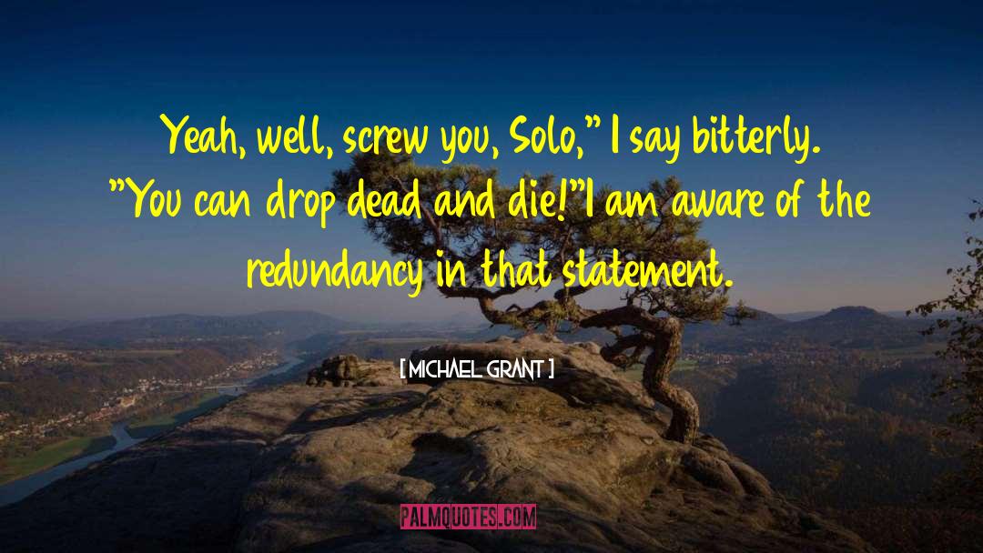 Michael Grant Quotes: Yeah, well, screw you, Solo,