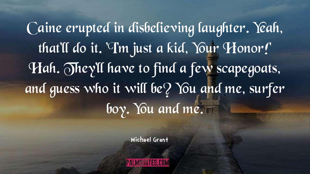 Michael Grant Quotes: Caine erupted in disbelieving laughter.