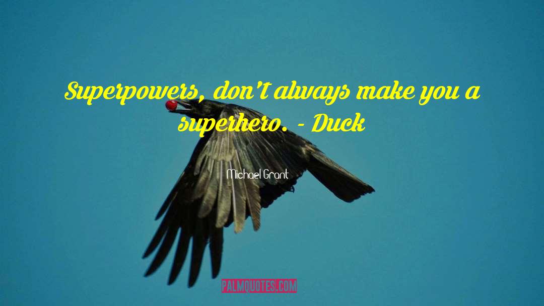 Michael Grant Quotes: Superpowers, don't always make you