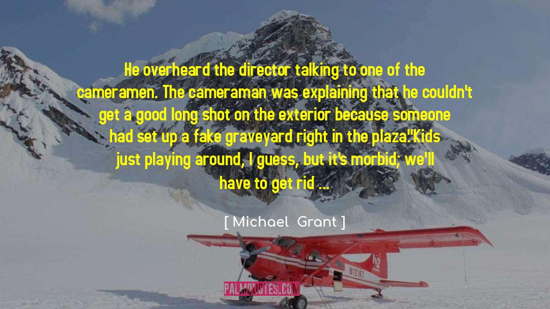 Michael Grant Quotes: He overheard the director talking