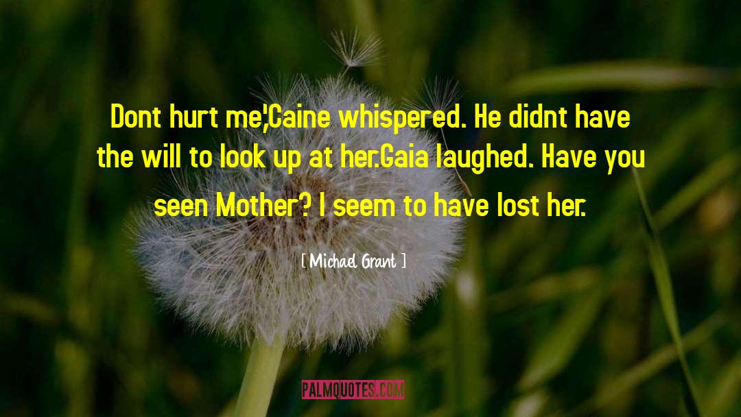 Michael Grant Quotes: Dont hurt me,'Caine whispered. He