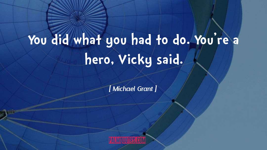 Michael Grant Quotes: You did what you had