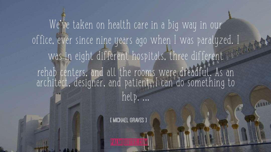 Michael Graves Quotes: We've taken on health care