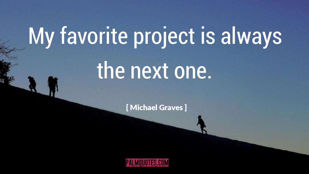 Michael Graves Quotes: My favorite project is always