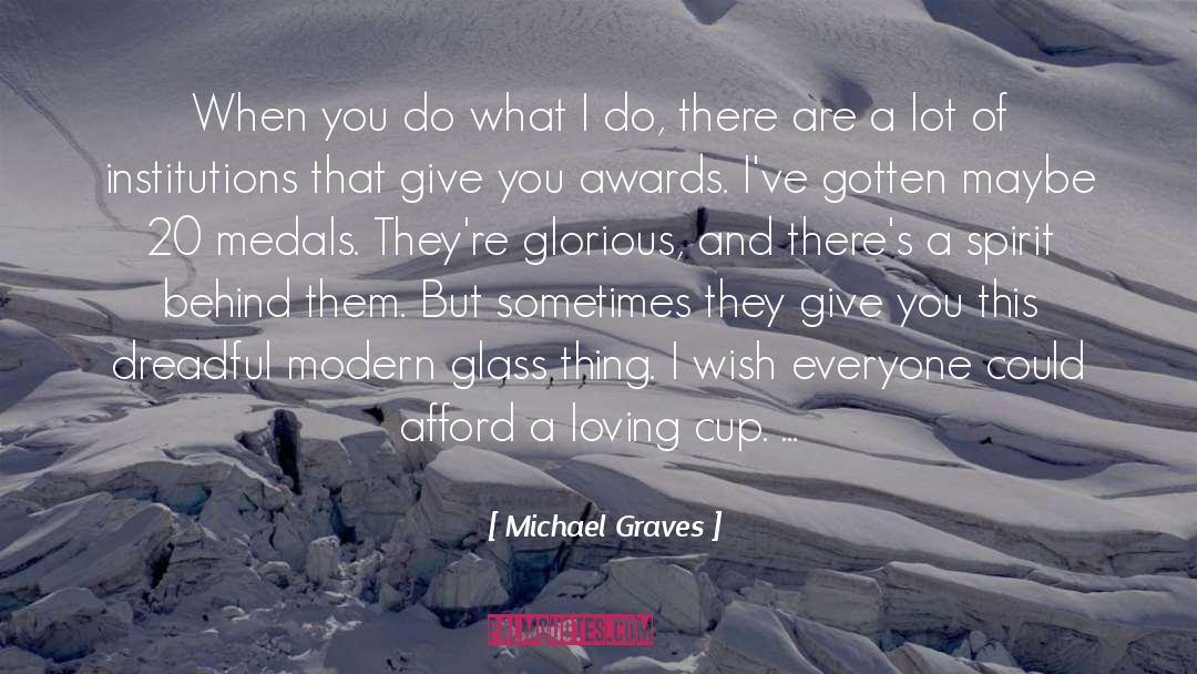 Michael Graves Quotes: When you do what I