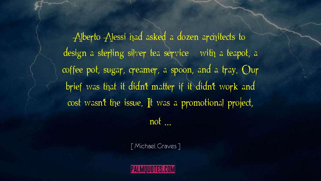 Michael Graves Quotes: Alberto Alessi had asked a