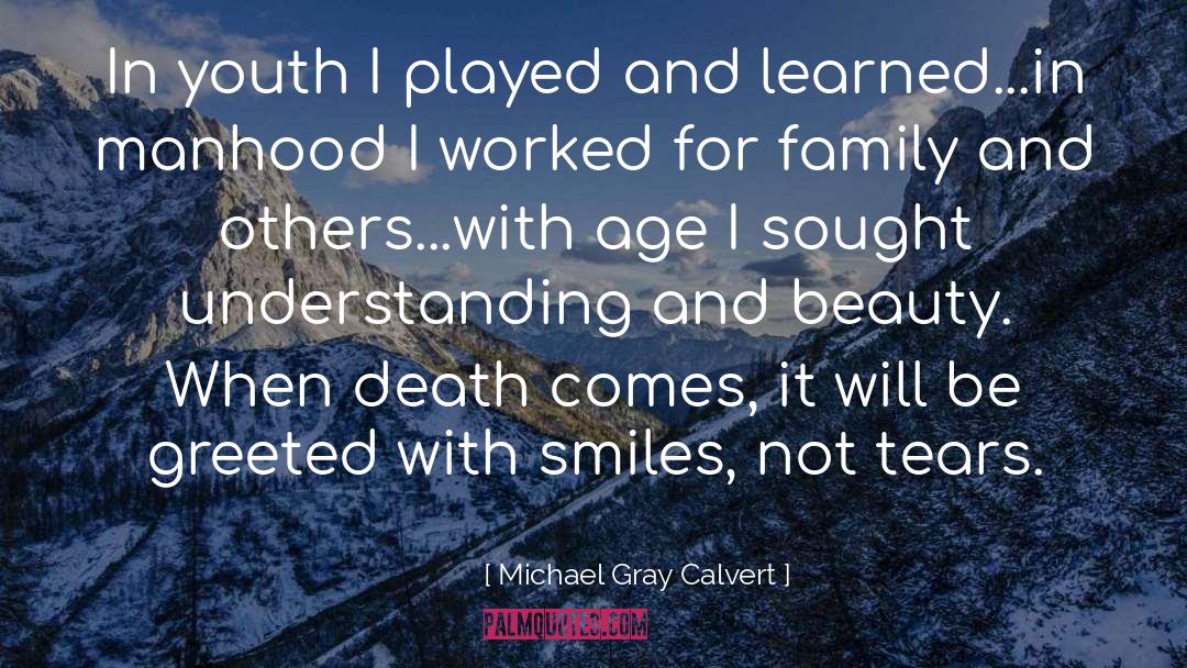 Michael Gray Calvert Quotes: In youth I played and