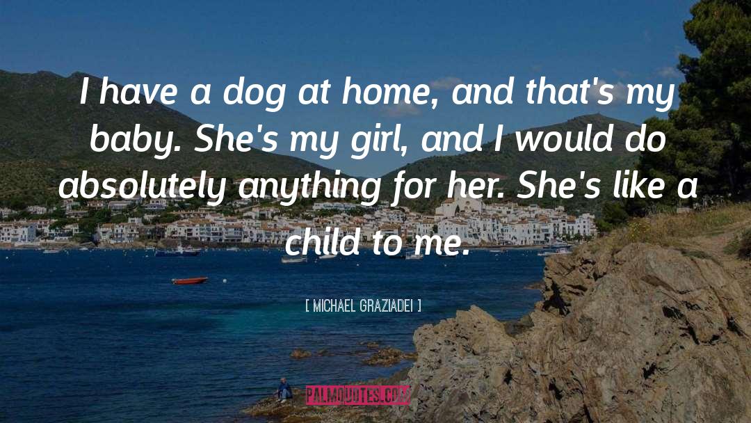 Michael Graziadei Quotes: I have a dog at