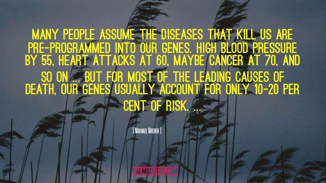 Michael Greger Quotes: Many people assume the diseases