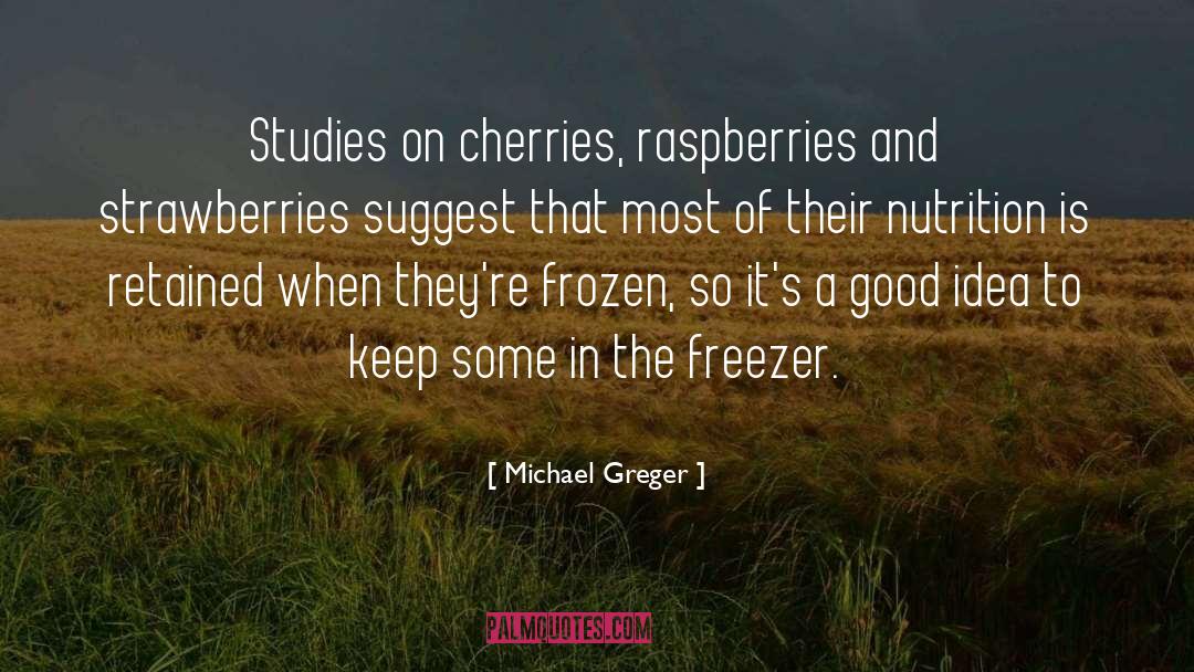 Michael Greger Quotes: Studies on cherries, raspberries and