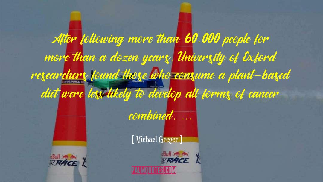 Michael Greger Quotes: After following more than 60,000