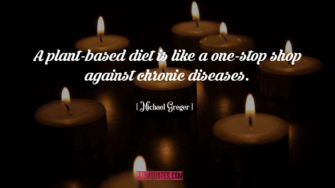 Michael Greger Quotes: A plant-based diet is like