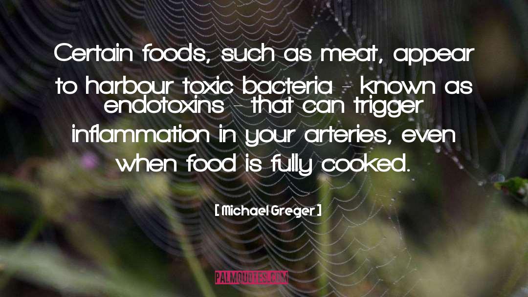 Michael Greger Quotes: Certain foods, such as meat,