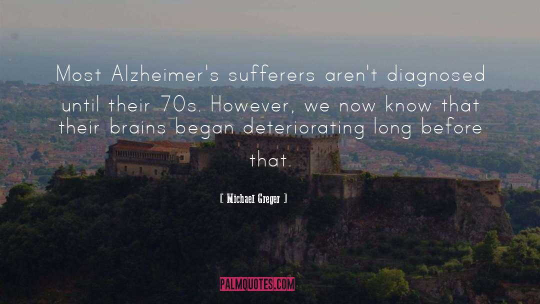 Michael Greger Quotes: Most Alzheimer's sufferers aren't diagnosed