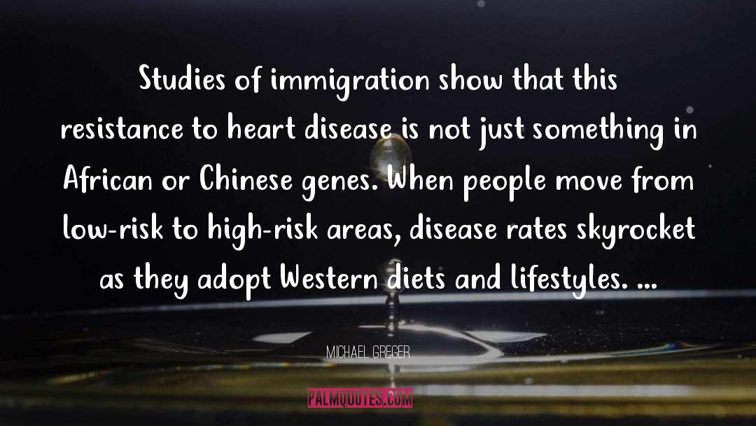 Michael Greger Quotes: Studies of immigration show that