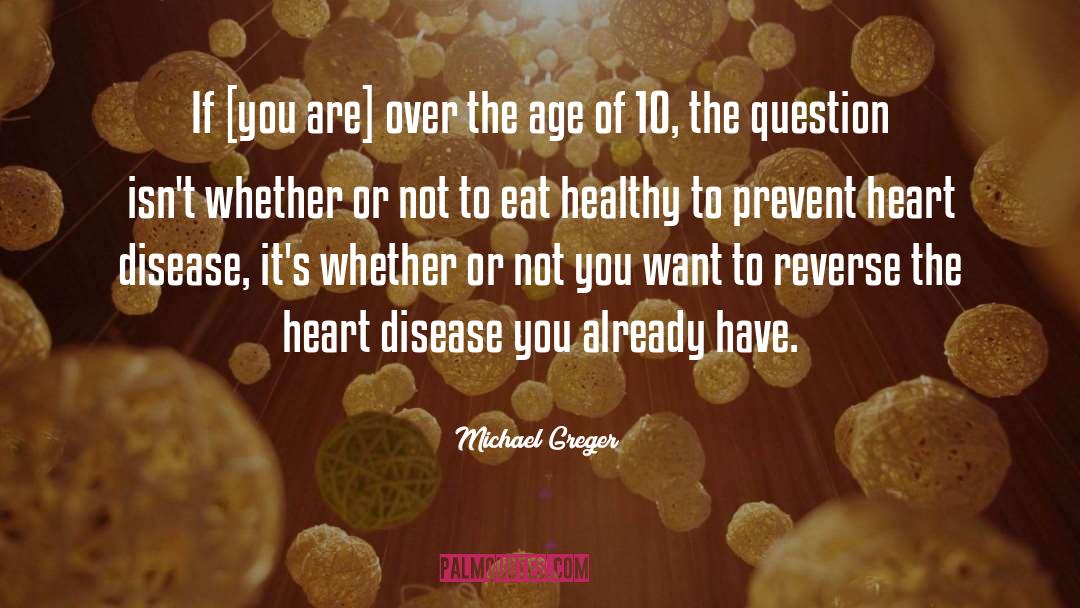 Michael Greger Quotes: If [you are] over the