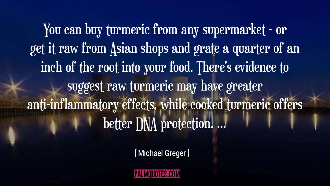 Michael Greger Quotes: You can buy turmeric from