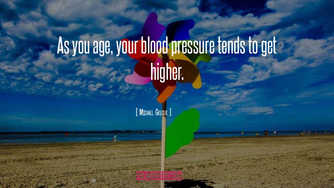 Michael Greger Quotes: As you age, your blood