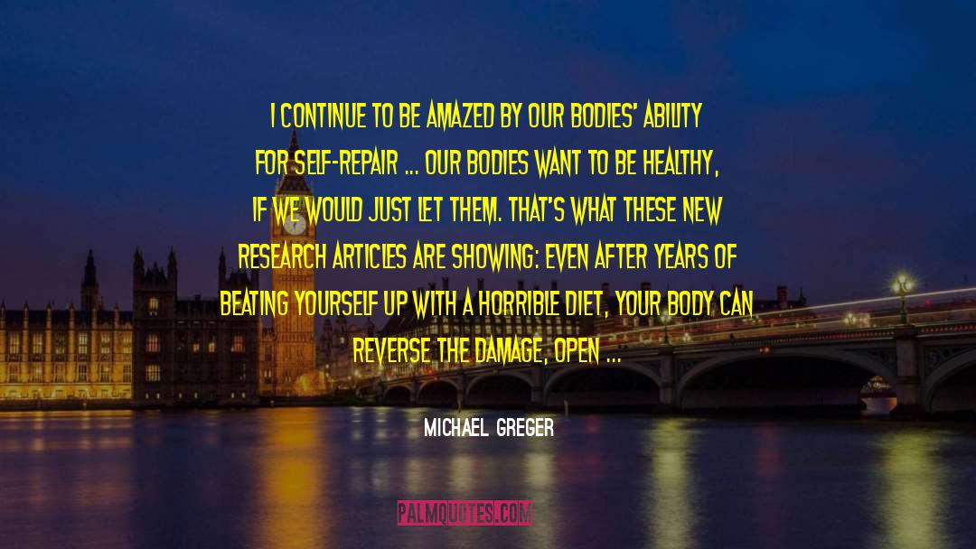 Michael Greger Quotes: I continue to be amazed
