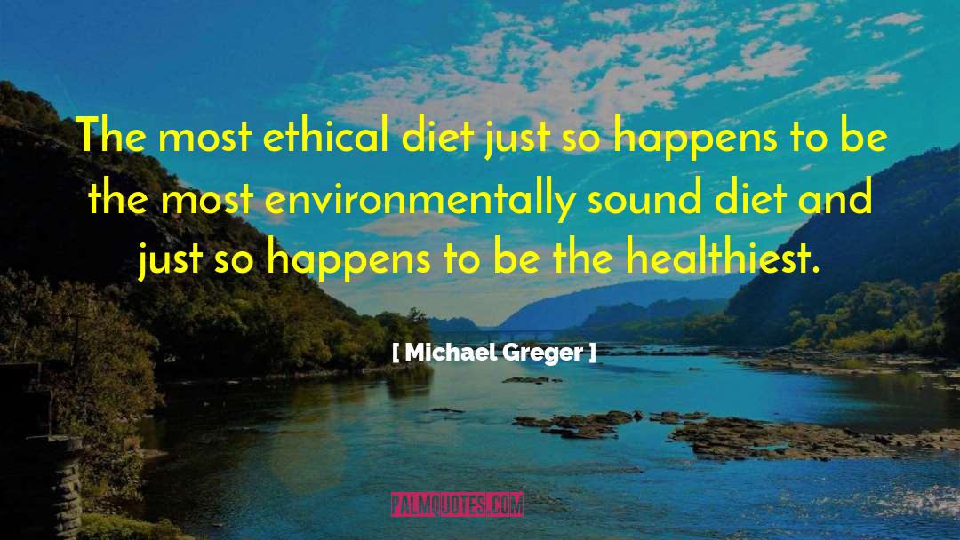 Michael Greger Quotes: The most ethical diet just