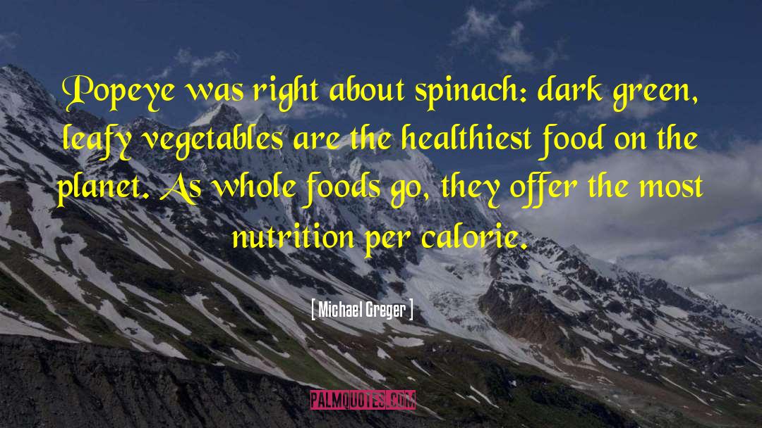 Michael Greger Quotes: Popeye was right about spinach: