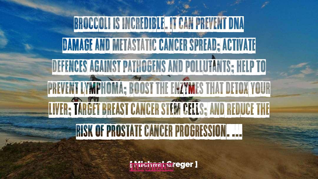 Michael Greger Quotes: Broccoli is incredible. It can