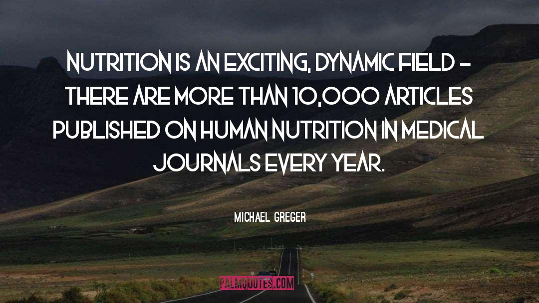 Michael Greger Quotes: Nutrition is an exciting, dynamic