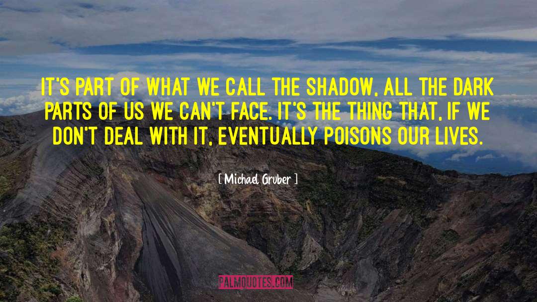 Michael Gruber Quotes: It's part of what we
