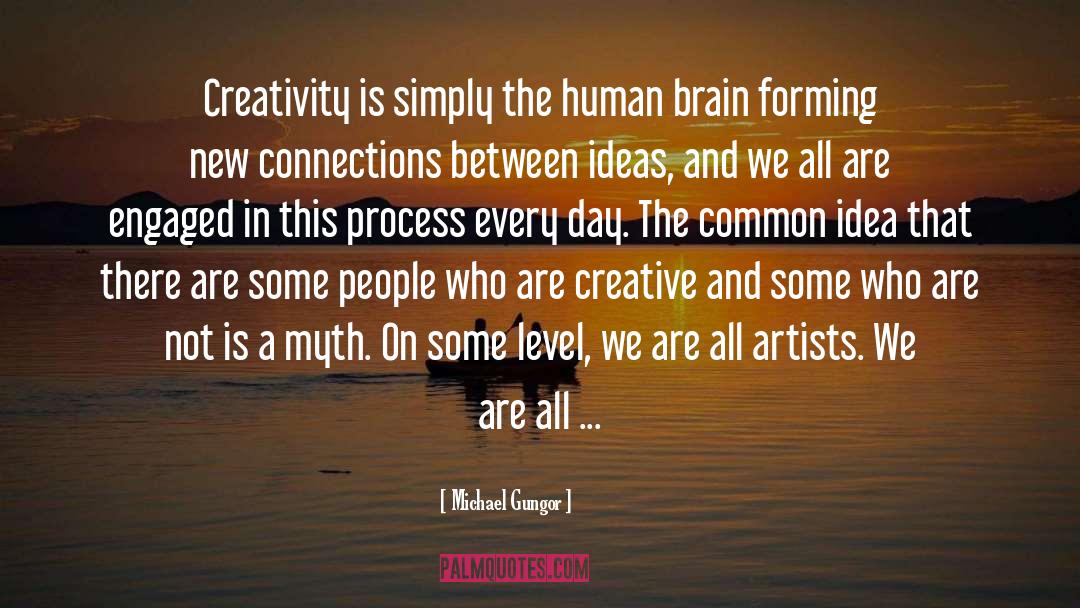 Michael Gungor Quotes: Creativity is simply the human