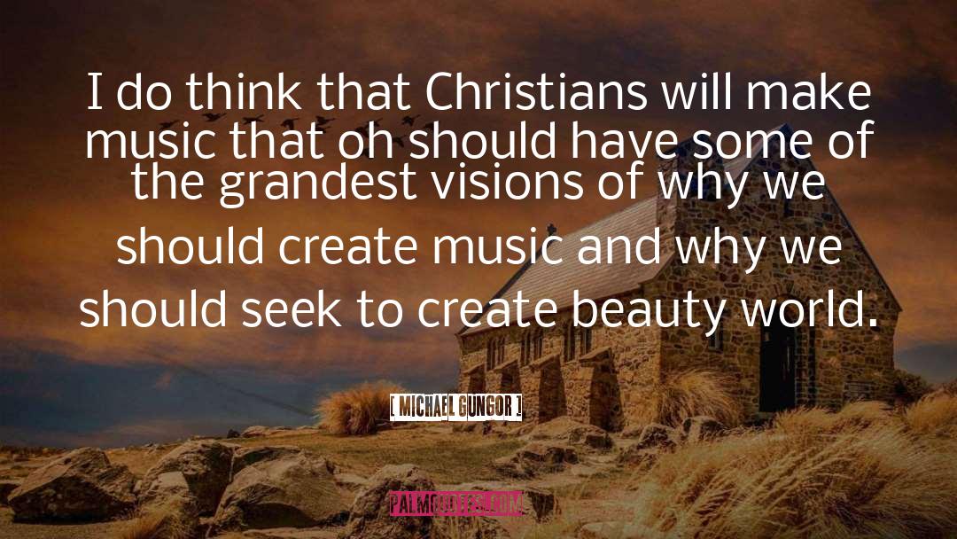 Michael Gungor Quotes: I do think that Christians