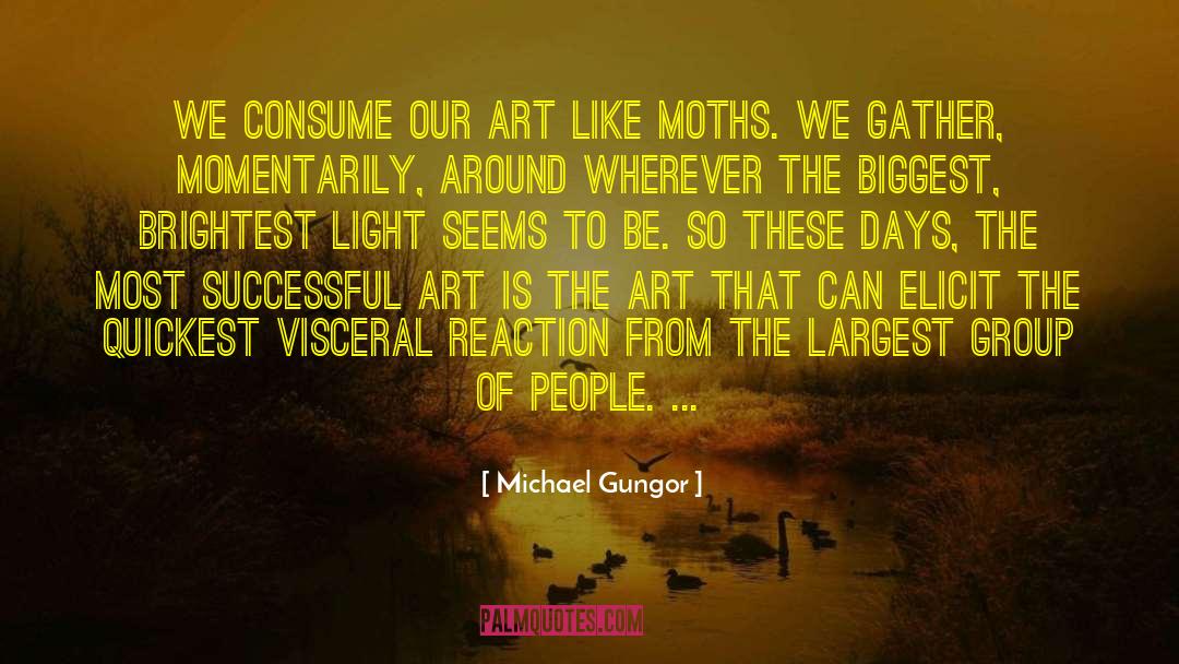 Michael Gungor Quotes: We consume our art like