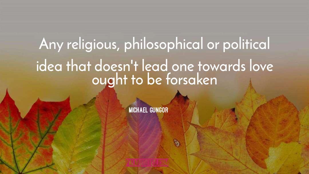 Michael Gungor Quotes: Any religious, philosophical or political