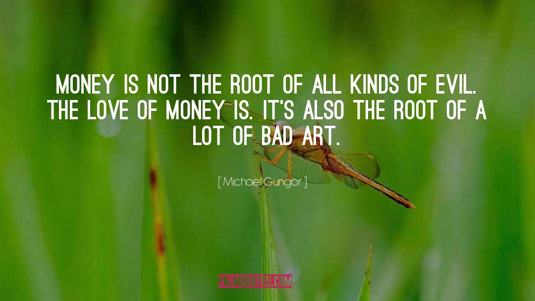 Michael Gungor Quotes: Money is not the root