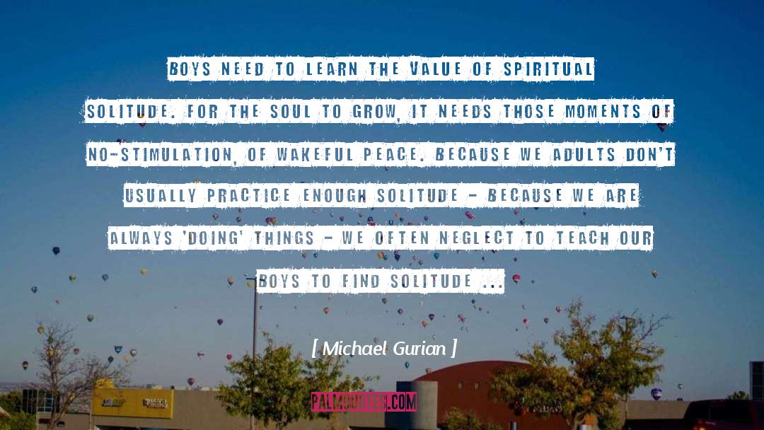 Michael Gurian Quotes: Boys need to learn the