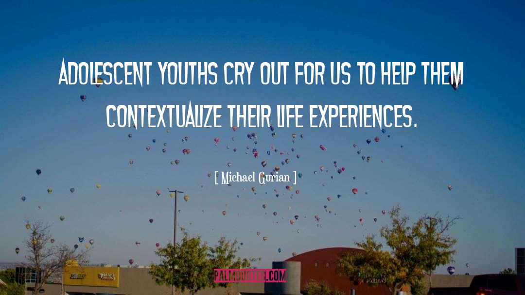 Michael Gurian Quotes: Adolescent youths cry out for