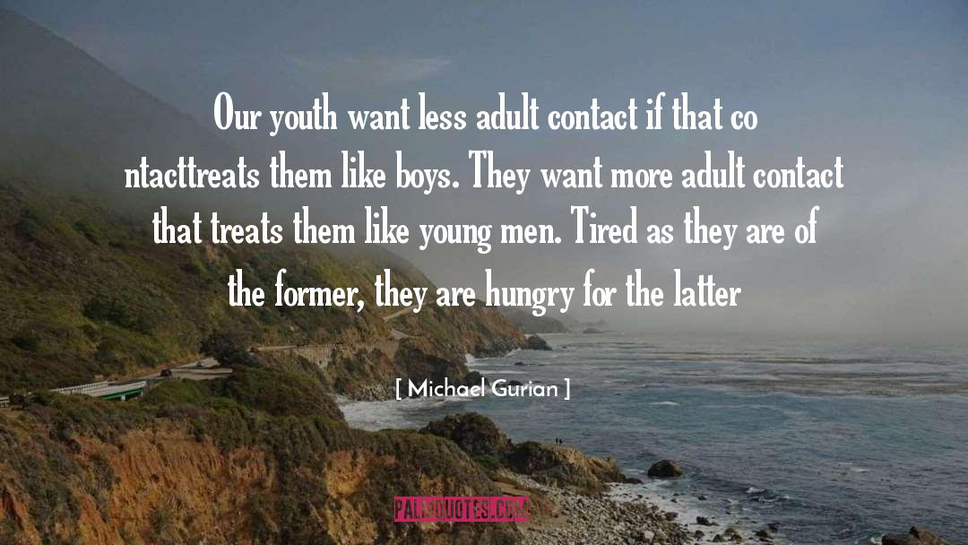 Michael Gurian Quotes: Our youth want less adult