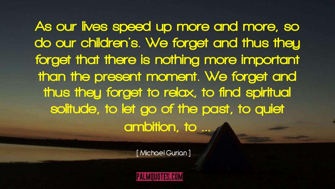 Michael Gurian Quotes: As our lives speed up