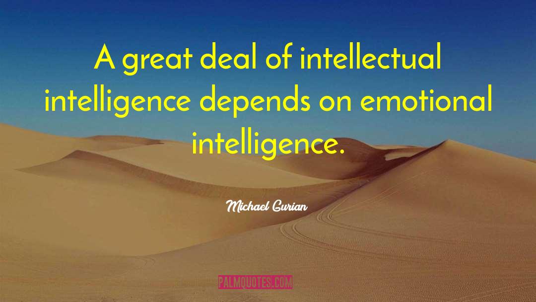 Michael Gurian Quotes: A great deal of intellectual