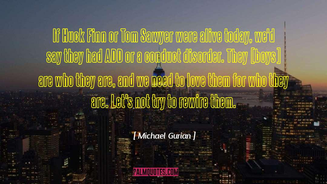 Michael Gurian Quotes: If Huck Finn or Tom