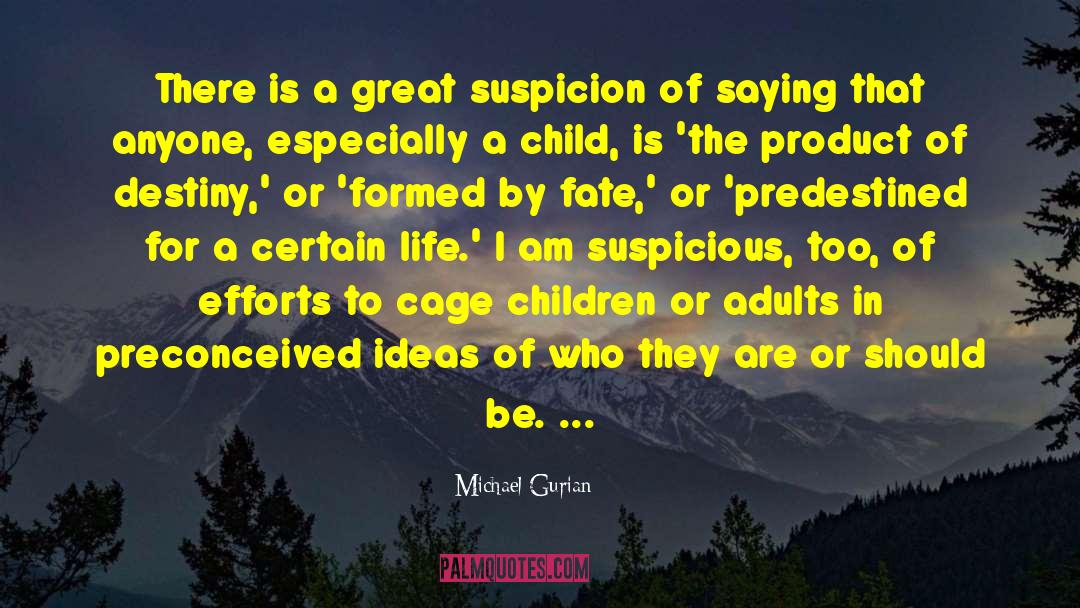 Michael Gurian Quotes: There is a great suspicion