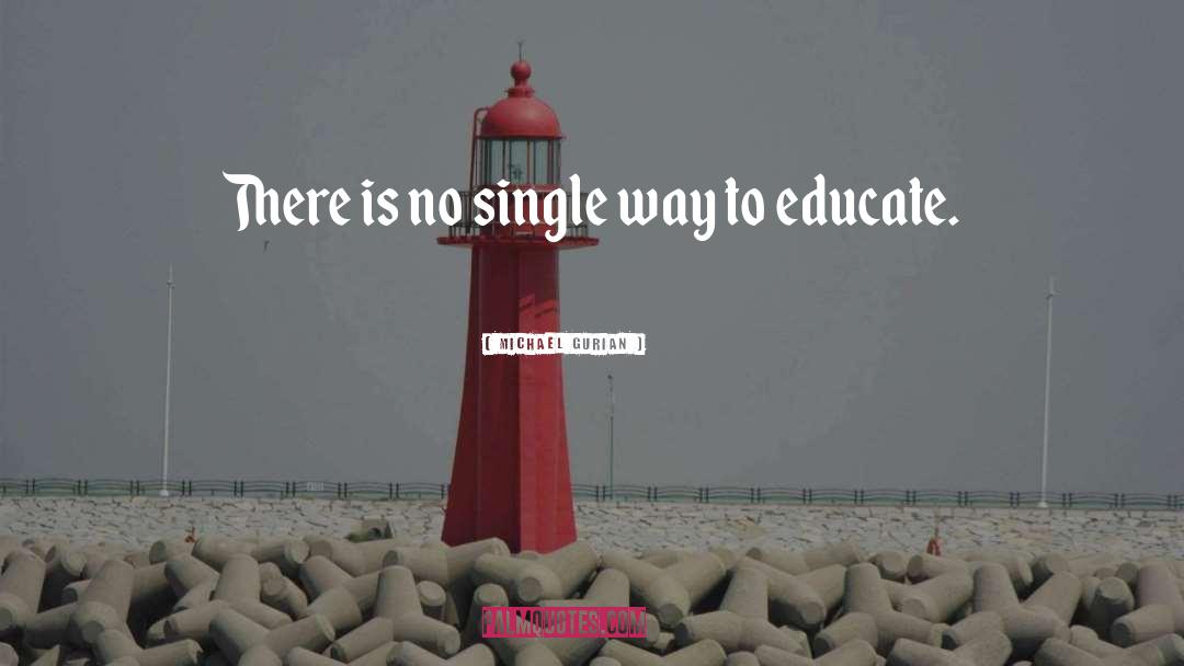 Michael Gurian Quotes: There is no single way