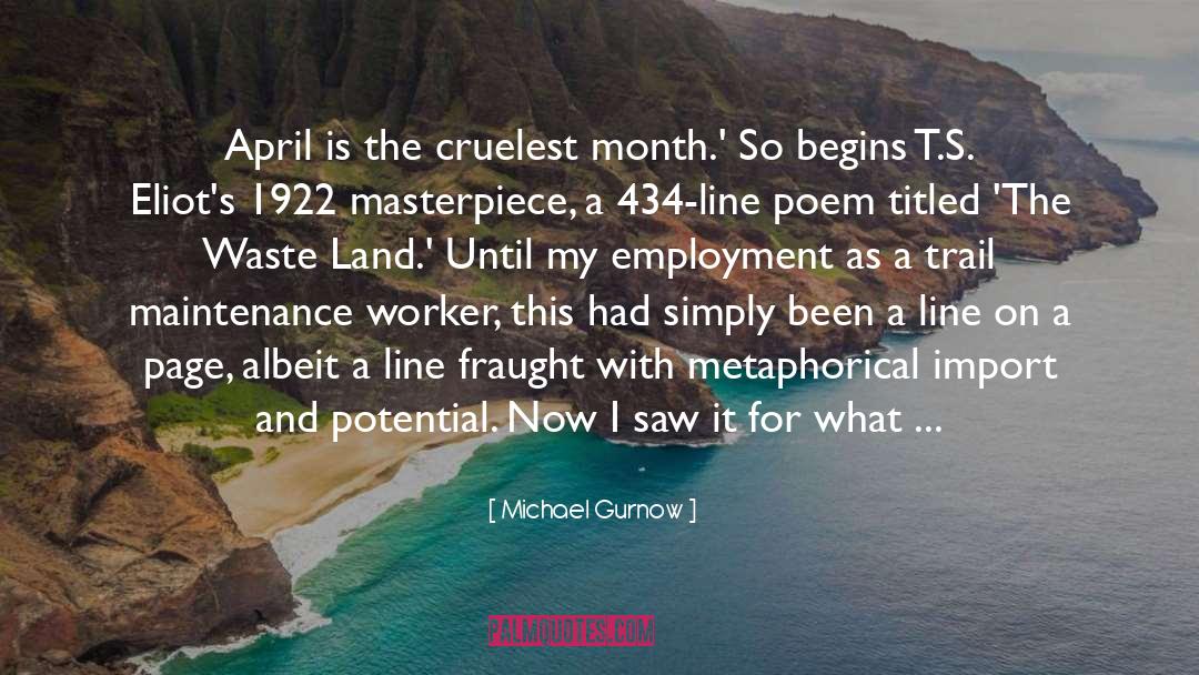 Michael Gurnow Quotes: April is the cruelest month.'