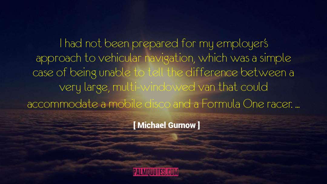 Michael Gurnow Quotes: I had not been prepared