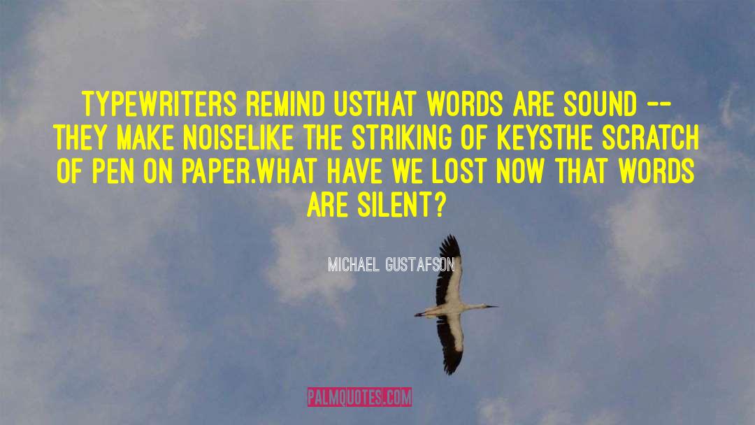Michael Gustafson Quotes: Typewriters remind us<br />that words